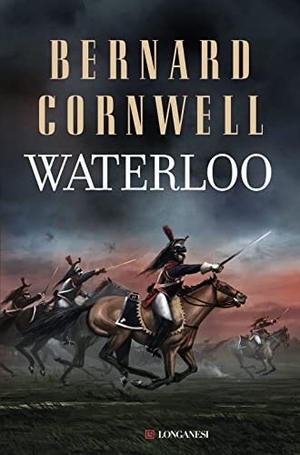 Cornwell, Bernard. Waterloo. Longanesi, 2015.