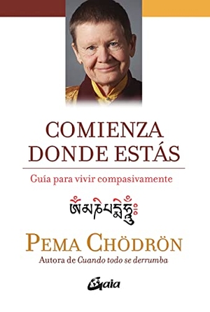 Chödrön, Pema. Comienza donde estás : guía para vivir compasivamente. Gaia Ediciones, 2016.
