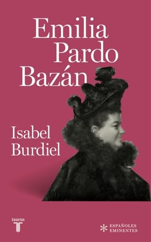 Burdiel Bueno, Isabel Maura . . . [et al. / Isabel Burdiel. Emilia Pardo Bazán. TAURUS, 2019.
