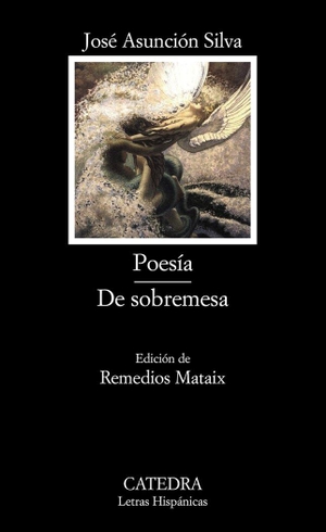 Silva, José Asunción. Poesía, de sobremesa. Ediciones Cátedra, 2006.