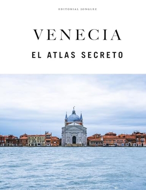 Jonglez, Thomas / Zoffoli, Paola et al. Venecia. El atlas secreto. Jonglez, 2026.
