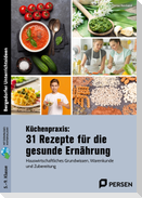 Küchenpraxis: 31 Rezepte für die gesunde Ernährung