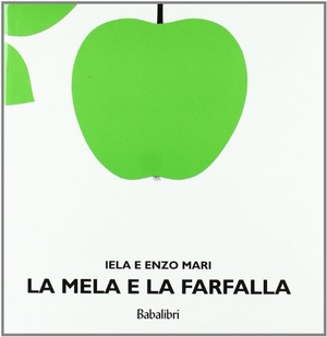 Mari, Iela / Enzo Mari. La mela e la farfalla. Babalibri, 2004.