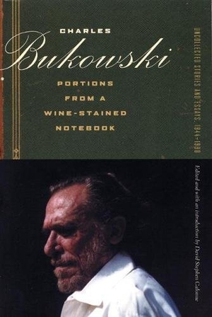 Bukowski, Charles. Portions from a Wine-Stained Notebook: Uncollected Stories and Essays, 1944-1990. City Lights Books, 2008.