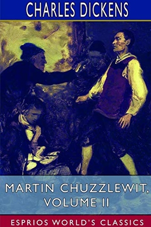 Dickens, Charles. Martin Chuzzlewit, Volume II (Esprios Classics). BLURB INC, 2021.