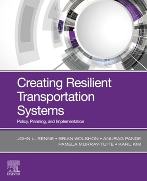 Renne, John / Wolshon, Brian et al. Creating Resilient Transportation Systems - Policy, Planning, and Implementation. Elsevier Inc, 2022.