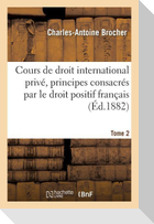 Cours de Droit International Privé, Principes Consacrés Par Le Droit Positif Français Tome 2