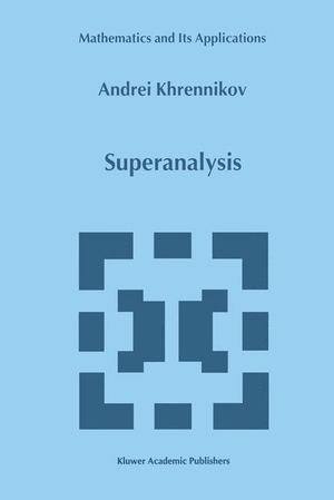 Khrennikov, Andrei Y.. Superanalysis. Springer Netherlands, 2012.