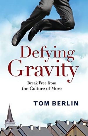 Berlin, Tom. Defying Gravity - Break Free from the Culture of More. Abingdon Press, 2016.