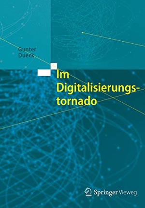 Dueck, Gunter. Im Digitalisierungstornado. Springer Berlin Heidelberg, 2017.