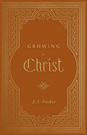 Packer, J I. Growing in Christ. Crossway, 2022.