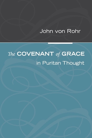 Rohr, John von. The Covenant of Grace in Puritan Thought. Wipf and Stock, 2010.