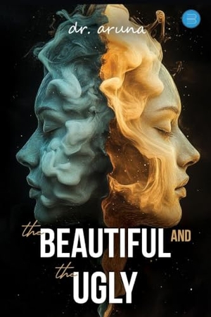 Aruna. The Beautiful and the Ugly. Bluerose Publishers, 2026.