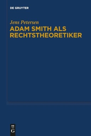 Petersen, Jens. Adam Smith als Rechtstheoretiker. De Gruyter, 2012.