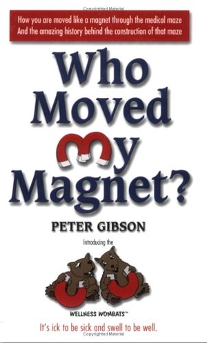 Gibson, Peter. Who Moved My Magnet?. AMT PRODUXIONS LLC, 2006.