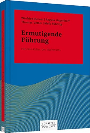 Berner, Winfried / Hagenhoff, Regula et al. Ermutigende Führung - Für eine Kultur des Wachstums. Schäffer-Poeschel Verlag, 2015.