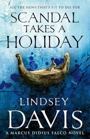 Davis, Lindsey. Scandal Takes A Holiday - Marco Didius Falco: Book XVI. Century, 2013.