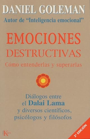 Goleman, Daniel / Dalai Lama. Emociones Destructivas - Cómo Entenderlas Y Superarlas. Editorial Kairos, 2005.
