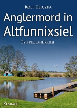 Uliczka, Rolf. Anglermord in Altfunnixsiel. Ostfrieslandkrimi. Klarant, 2022.