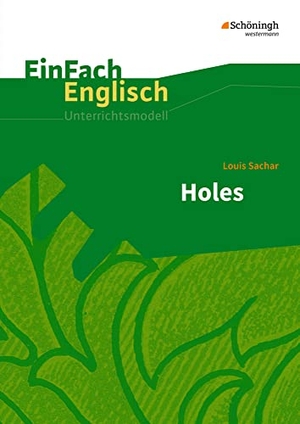 Sachar, Louis / Frenken, Wiltrud et al. Holes. EinFach Englisch Unterrichtsmodelle. Schoeningh Verlag, 2017.