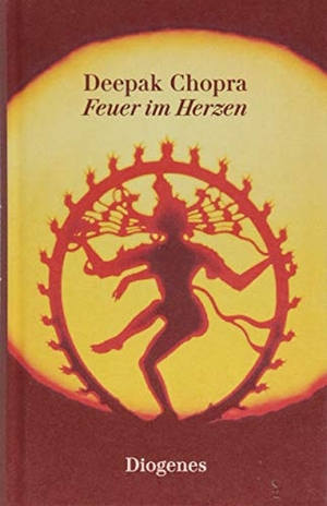 Chopra, Deepak. Feuer im Herzen - Eine spirituelle Reise. Diogenes Verlag AG, 2018.
