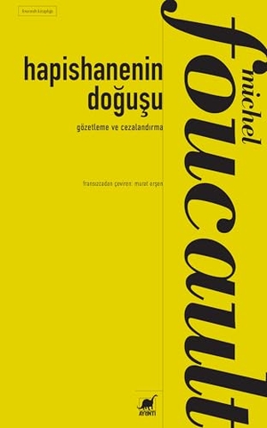 Foucault, Michel. Gözetleme ve Cezalandirma Hapishanenin Dogusu. Ayrinti Yayinlari, 2026.