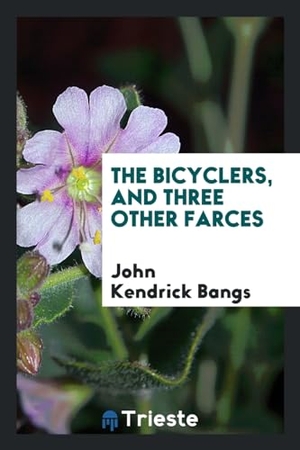 Bangs, John Kendrick. The bicyclers, and three other farces. Trieste Publishing, 2017.