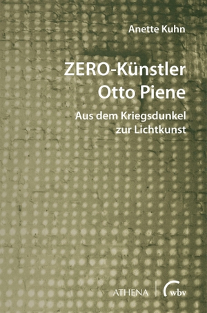 Kuhn, Anette. ZERO-Künstler Otto Piene - Aus dem Kriegsdunkel zur Lichtkunst. wbv Media GmbH, 2023.