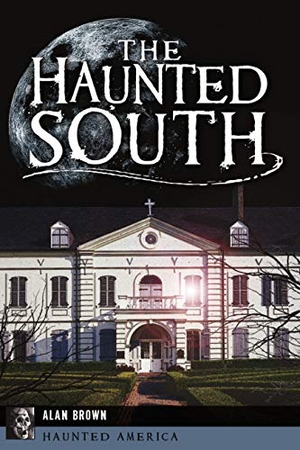 Brown. The Haunted South. Arcadia Publishing (SC), 2020.