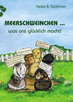 Tschirner, Heike B.. Meerschweinchen  was uns glücklich macht!. NOEL-Verlag, 2012.