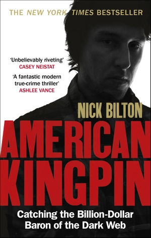 Bilton, Nick. American Kingpin - Catching the Billion-Dollar Baron of the Dark Web. Random House UK Ltd, 2018.