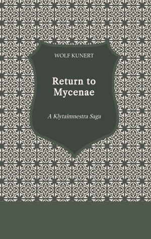 Kunert, Wolf. Return to Mycenae - A Klytaimnestra Saga. tredition, 2024.