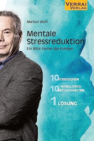 Wolf, Markus. Mentale Stressreduktion - - Ein Blick hinter die Kulissen. VERRAI-VERLAG, 2023.