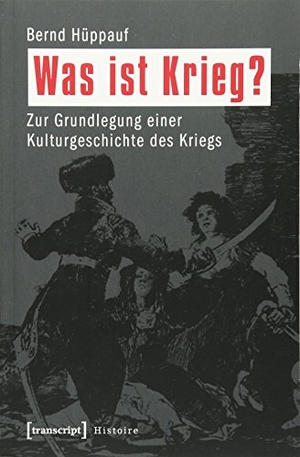 Hüppauf, Bernd. Was ist Krieg?. transcript Verlag, 2023.