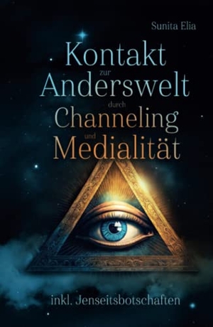 Elia, Sunita. Kontakt zur Anderswelt durch Channeling und Medialität - Dein Handy in die Anderswelt! inkl. Jenseitsbotschaften in Form von Karten und Kurzmeditationen zum Anhören!. RBM Publishing, 2022.
