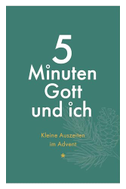 5 Minuten Gott und ich - Kleine Auszeiten im Advent