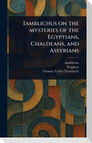 Iamblichus on the Mysteries of the Egyptians, Chaldeans, and Assyrians