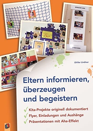 Lindner, Ulrike. Eltern informieren, überzeugen und begeistern - Kita-Projekte originell dokumentiert - Flyer, Einladungen und Aushänge - Präsentationen mit Aha-Effekt. Verlag an der Ruhr GmbH, 2011.