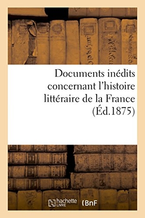 Palmé. Documents Inédits Concernant l'Histoire Littéraire de la France. Hachette Livre - BNF, 2016.