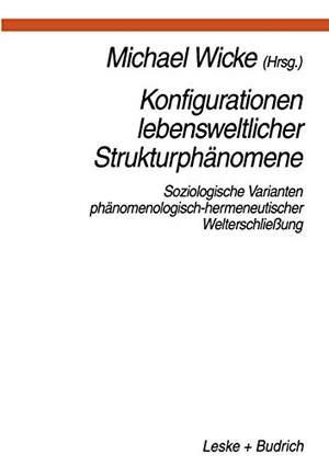 Wicke, Michael (Hrsg.). Konfigurationen Lebensweltlicher Strukturphänomene - Soziologische Varianten phänomenologisch-hermeneutischer Welterschließung. VS Verlag für Sozialwissenschaften, 1997.
