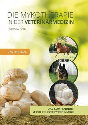 Scharl, Petra. Die Mykotherapie in der Veterinärmedizin - Das Kompendium - Das Original. Shaker Media GmbH, 2020.