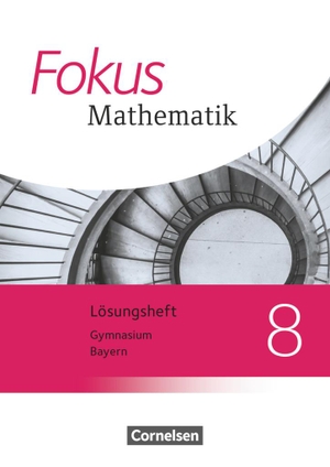 Fokus Mathematik 8. Jahrgangsstufe - Bayern - Lösungen zum Schülerbuch. Cornelsen Verlag GmbH, 2020.