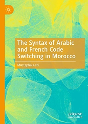 Aabi, Mustapha. The Syntax of Arabic and French Code Switching in Morocco. Springer International Publishing, 2020.