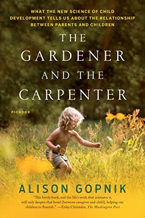 Gopnik, Alison. Gardener and the Carpenter. St. Martins Press, 2017.
