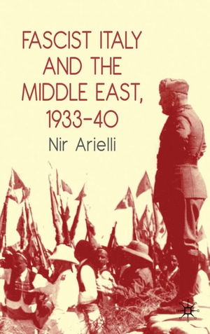 Arielli, Nir. Fascist Italy and the Middle East, 1933-40. Springer Nature B.V., 2010.