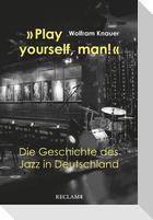 »Play yourself, man!«