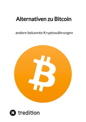 Moritz. Alternativen zu Bitcoin - andere bekannte Kryptowährungen. tredition, 2023.