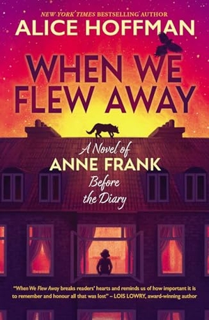 Hoffman, Alice. When We Flew Away: A Novel of Anne Frank, Before the Diary. Scholastic Ltd., 2024.
