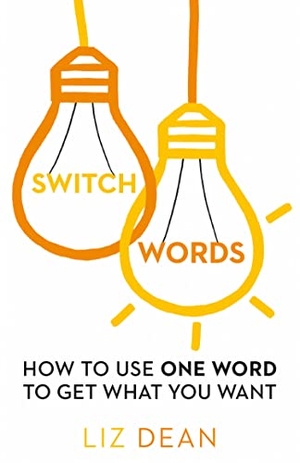 Dean, Liz. Switchwords - How to Use One Word to Get What You Want. HarperCollins Publishers, 2015.