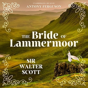 Scott, Sir Walter. The Bride of Lammermoor. HighBridge Audio, 2016.